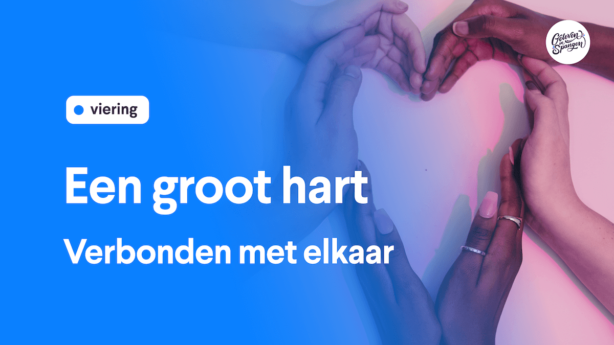 Viering Geloven in Spangen - Een groot hart - verbonden met elkaar